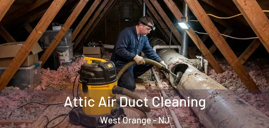 Attic Air Duct Cleaning West Orange - NJ