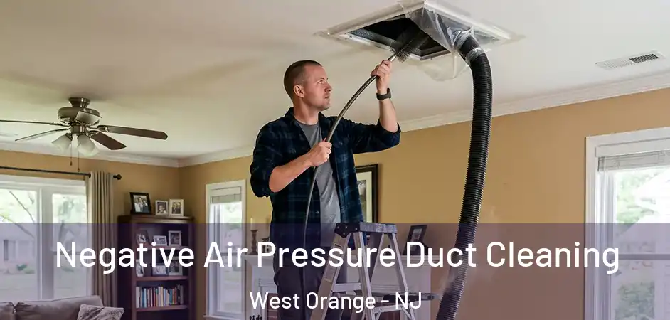  Negative Air Pressure Duct Cleaning West Orange - NJ