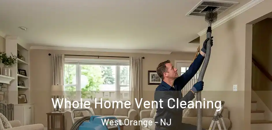  Whole Home Vent Cleaning West Orange - NJ